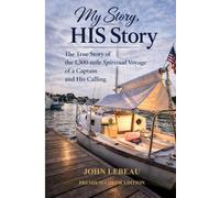 My Story, HIS Story (Premium Color Edition): The True Story of the 1,300-mile Spiritual Voyage of a Captain and His Calling
