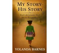 My Story - His Story: Real Life Lessons Meet Divine Perspective