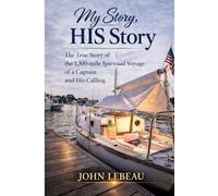 My Story, HIS Story: The True Story of the 1,300-mile Spiritual Voyage of a Captain and His Calling