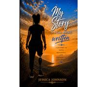 My Story Is Still Being Written: A Journey of Faith, Resilience, and Learning to Live Again