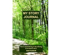 My Story Journal: Discover why your stories matter, and how to uncover the ones that shape your life, your legacy, and your work.