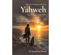 My Story Living My Life with Yahweh: A Common Man's Search for Truth in Scripture, Government, and Life
