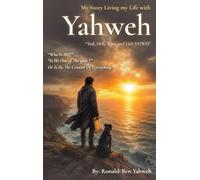 My Story Living My Life with Yahweh: A Common Man's Search for Truth in Scripture, Government, and Life