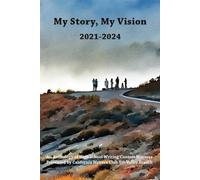 My Story, My Vision 2021-2024: An Anthology of High School Writing Contest Winners Presented by California Writers Club Tri-Valley Branch
