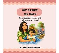 My STORY MY WAY: Create, draw, colour and tell your own story!
