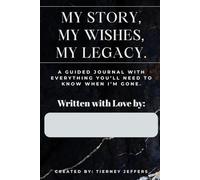 My Story, My Wishes, My Legacy -Written with Love by ____________________: A guided journal with everything you’ll need to know when I’m gone.