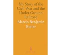 My Story of the Civil War and the Under-Ground Railroad