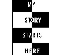 MY STORY STARTS HERE: Capture Moments, Embrace change,Write Your Story