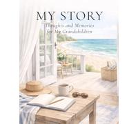 My Story: Thoughts and Memories for My Grandchildren - A Guided Memory Journal to Share Life Stories, Family Memories and Life Lessons