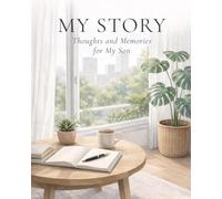 My Story: Thoughts and Memories for My Son - A guided Memory Journal to Share Life Stories, Family Memories, and Lessons
