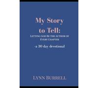 My Story to Tell: Letting God Be the Author of Every Chapter: A 30-Day Devotional