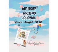 MY STORY WRITING JOURNAL: Creative Writing Prompts for Kids