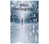 My Story: Written Through Struggles: A Notebook to write your journey