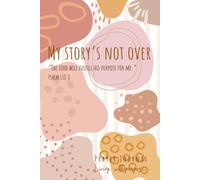 My Story's Not Over Prayer Journal: Living with Purpose