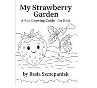 My Strawberry Garden: A Fun Growing Guide for Kids