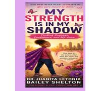 My Strength Is in My Shadow: Finding Courage, Confidence, and My Voice: 1
