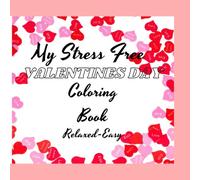 My Stress Free Valentines Day Coloring Book: Relaxed and Easy Stress Free Coloring