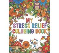 My Stress Relief Coloring Book for Kids Ages 2-8 Calming & Fun Coloring Pages to Relax Little Minds