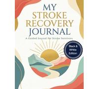 My Stroke Recovery Journal.: A Guided for Stroke Survivors.
