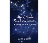 My Stroke, Soul Survivor: A Memoir and Poetry