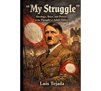 My Struggle: Ideology, Race, and Power in the Thought of Adolf Hitler (Ideología de Adolfo Hitler)