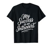 My Success Is An Introvert Triunfador silencioso |- Camiseta