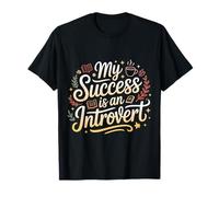 My Success Is An Introvert Triunfador silencioso |- Camiseta