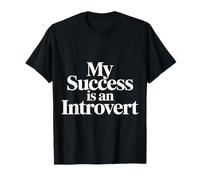 My Success Is An Introvert Triunfador silencioso |- Camiseta