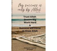 My Success is only by Allah: Trust Allah Dream Big Work Hard & Success will come In Shaa Allah blank notebook/journal