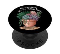 My Succulents Are My Favorite People Funny Plant Lover PopSockets PopGrip Adhesivo