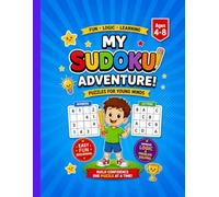 My Sudoku Adventure for Kids Ages 4-8: Fun and Easy 4×4 Number and Alphabet Sudoku Puzzles to Build Logic Focus Critical Thinking and Problem Solving Skills