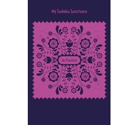 My Sudoku Sanctuary: Be Thankful - A Gratitude Mindful Sudoku Journal with Prompts to Help Calm Anxiety, Relieve Stress, and Stop Overwhelm.