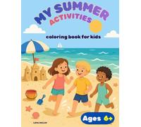 My Summer Activities: Coloring and Activity Book for Kids Ages 6-12 - 50 Pages of Summer Adventure with Beach, Camping, Neighborhood, Farm, and Indoor Family Activities