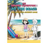 My SUMMER Adventure: At the BEACH. The Ultimate Activity Book: A Relaxing Mix of Creative Puzzles, Artistic Colouring, and Fun Games for All Ages.100+ pages (Joyful Colouring & Activity Books)