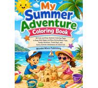 My Summer Adventure Coloring Book: 40 Cute and Easy Summer Coloring Pages to Keep Kids Happy and Busy During Beach Trips, Family Vacations, Travel Days, and Sunny Summer Adventures for kids 8-10