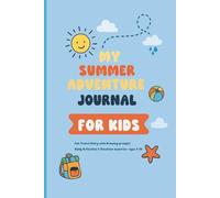 My Summer Adventure Journal for Kids: Fun Travel Diary with Drawing Prompts, Daily Reflections & Vacation Memories - Ages 6-10
