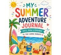 My Summer Adventure Journal: Write, Draw & Explore All Summer Long