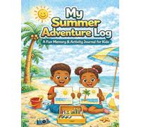 My Summer Adventure Log: A 4-Week Memory Journal for Kids to Draw, Write, and Remember Summer Fun