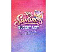My Summer Bucket List: 101 Fun Summer Activities for Teen Girls - A Summer Journal with Challenges, Star Ratings, Memory Pages & Photo Space