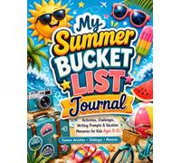 My Summer Bucket List Journal: Activities, Challenges, Writing Prompts & Vacation Memories for Kids Ages 8-12