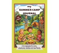 My Summer Camp Journal:: A Summer Camp Notebook for Kids, Tweens, and Young Teens with Packing Checklist, New Friends Pages, Daily Prompts, Drawing Space, and Camp Memories