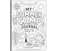 My Summer Camp Journal: Color Your Own Cover Adventure Book for Kids | Camp Memories, Friends, Activities, Goals, and Summer Fun