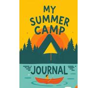 My Summer Camp Journal: The Ultimate Guide to Capturing Your Camp Adventures!