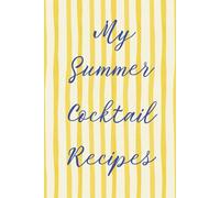My Summer Cocktail Recipe Journal: A fun summer themed book to log in all your favourite drinks, ideal for a fun present (Cocktail Recipe Book)
