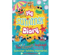 My Summer Diary - the ultimate Log Book for all your Summer Holiday Memories and Adventures: Fun Keepsake Notebook / Journal for Children and Teens with Prompts to fill in