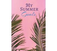 My Summer Goals: A 90-Day SMART Goal Journal for a Focused, Fun, and Productive Summer: The Ultimate Summer Goal Planner