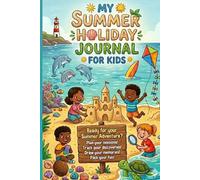 My Summer Holiday Journal for Kids: Holiday Memories My Happy Day Collect happy memories