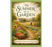 My Summer in a Garden: Humorous Reflections on Nature, Gardening, and Everyday Life With Original Illustrations