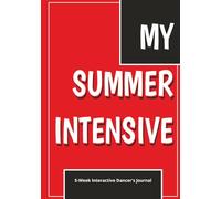 MY SUMMER INTENSIVE 5-Week Interactive Dancer’s Journal: Daily Corrections, Interactive Prompts, and Reflections for Student Dancers