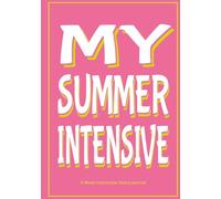 MY SUMMER INTENSIVE 5-Week Interactive Dancer’s Journal: Daily Corrections, Interactive Prompts, and Reflections for Student Dancers